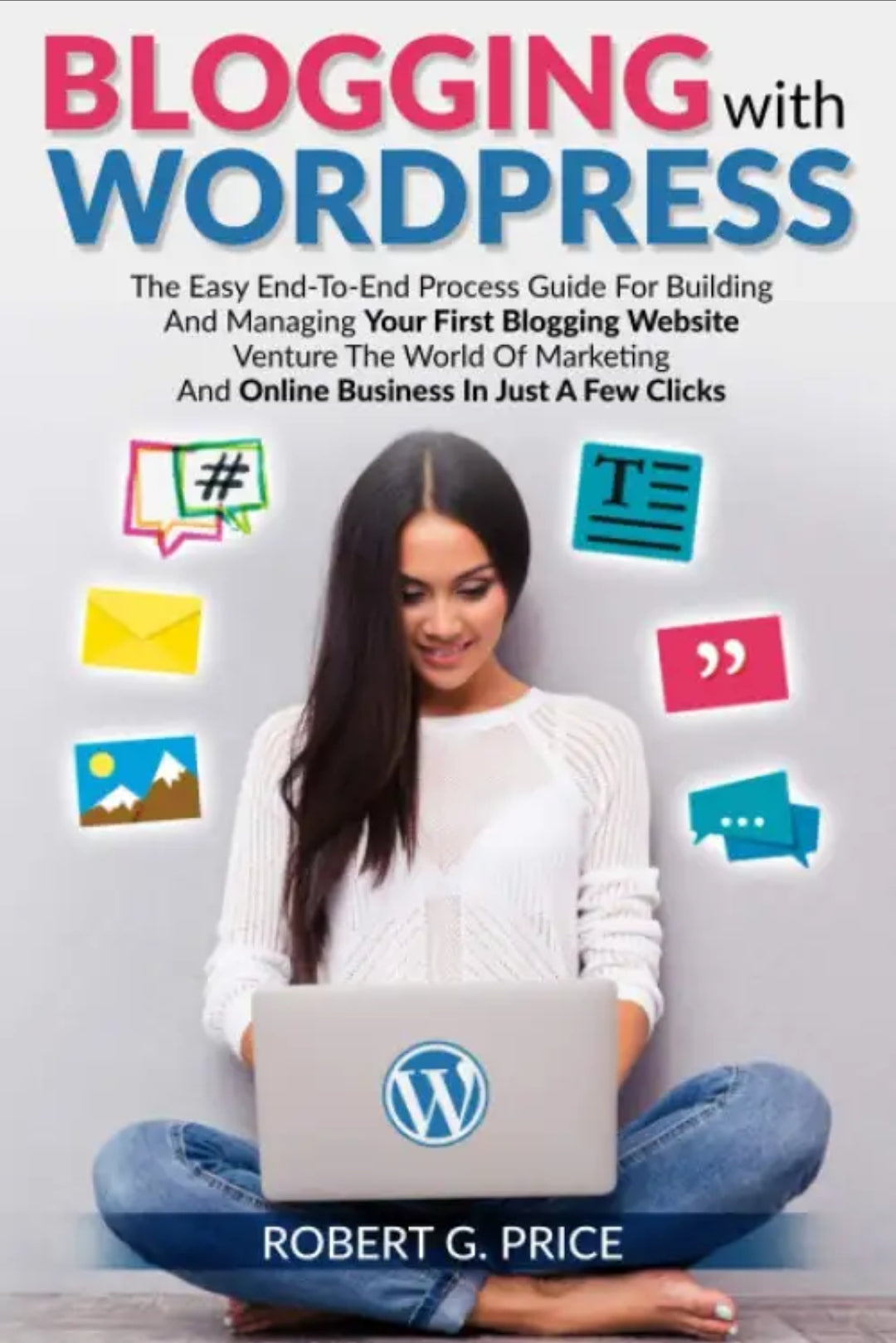 BLOGGING WITH WORDPRESS: Guide For Building And Managing